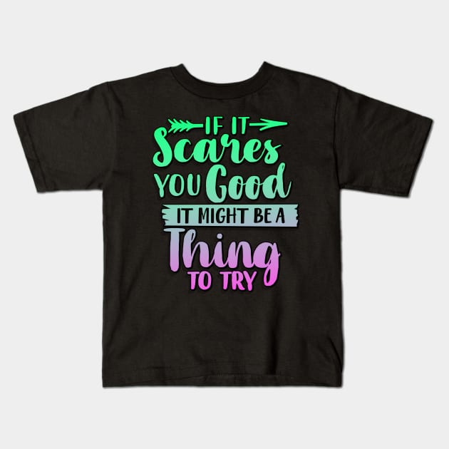If It Scares You Good It Might Be A Thing To Try Kids T-Shirt by goldstarling